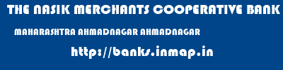 THE NASIK MERCHANTS COOPERATIVE BANK LIMITED  MAHARASHTRA AHMADNAGAR AHMADNAGAR   banks information 